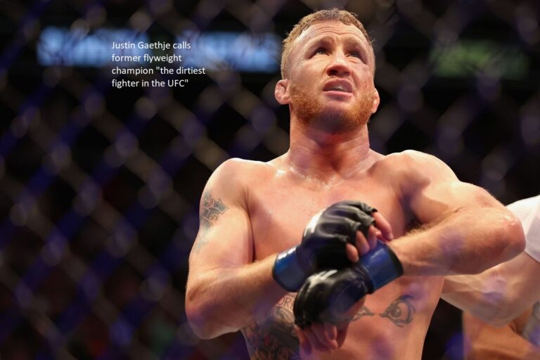 Justin Gaethje calls former flyweight champion “the dirtiest fighter in the UFC”