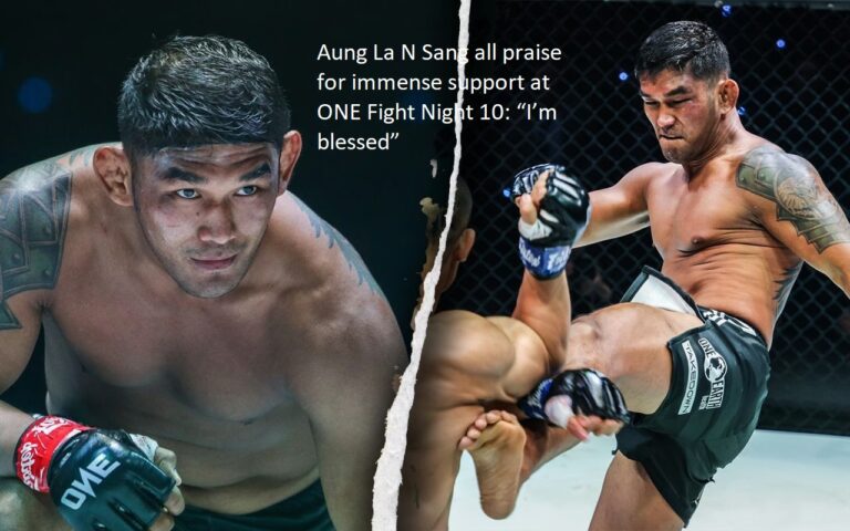 At ONE Fight Night 10, all credit goes to Aung La N Sang for the great support he provided: “I’m blessed”