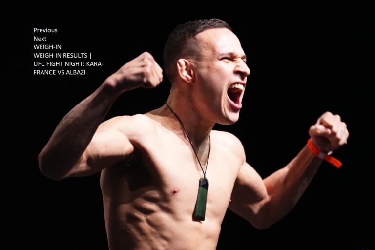 WEIGH-IN RESULTS | UFC FIGHT NIGHT: KARA-FRANCE VS ALBAZI