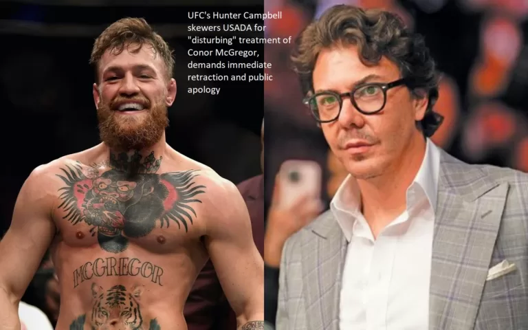 Hunter Campbell of the UFC lambastes the United States Anti-Doping Agency for its “disturbing” handling of Conor McGregor and wants an instant retraction and public apology from the organization.