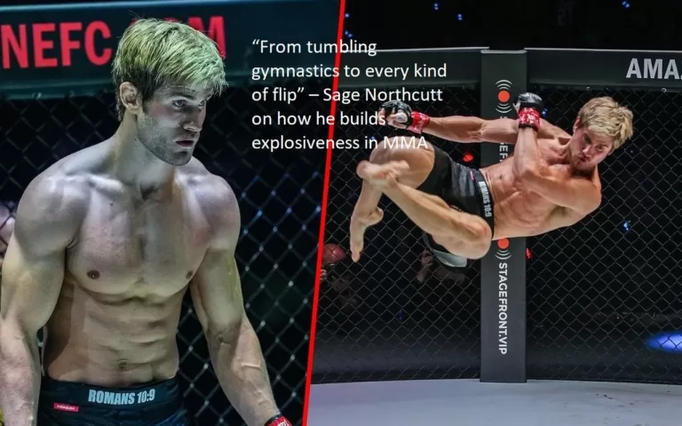 According to Sage Northcutt, he trains his explosiveness in mixed martial arts by doing everything from tumbling gymnastics to every form of flip.