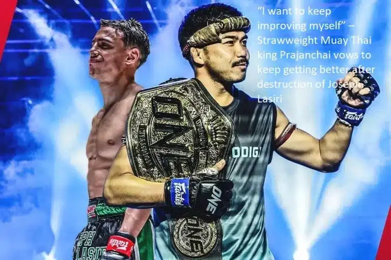 In the aftermath of his victory over Joseph Lasiri, Prajanchai, the reigning champion of the strawweight division of Muay Thai, made a solemn promise to continue his own personal development.
