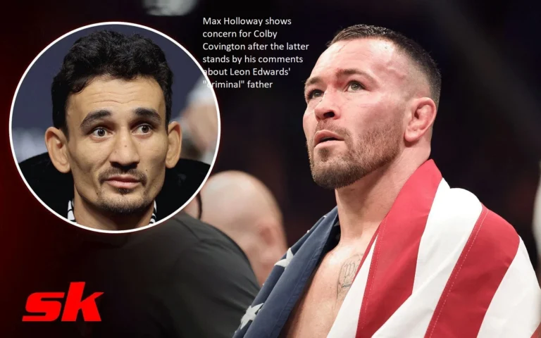 Max Holloway expresses his concern for Colby Covington as the latter reaffirms his statements regarding Leon Edwards’ “criminal” father.