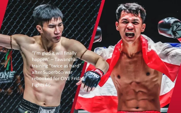 “I’m relieved that it will get done at last.” The training for Tawanchai has been “twice as hard” since the Superbon war was rescheduled for ONE Friday Fights 46.