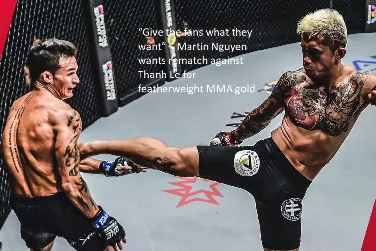 What Martin Nguyen wants is a rematch versus Thanh Le for the featherweight mixed martial arts gold. He says, “Give the fans what they want.”