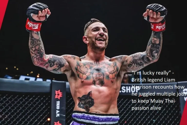 “I’m really lucky,” says British legend Liam Harrison, describing how he managed to keep his passion for Muay Thai alive while working various jobs all at once.