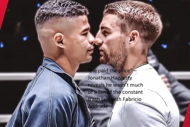 Jonathan Haggerty admits that he was not a big admirer of Fabricio Andrade’s incessant trash talking, using the phrase “He paid the price” to describe his feelings.