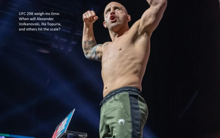When is the time for the weigh-ins for UFC 298? When will Ilia Topuria, Alexander Volkanovski, and other fighters appear on the scale?